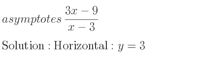 The asymptotes of (3x-9)/(x-3) is Horizontal: y=3